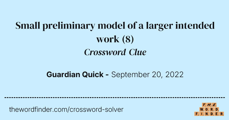 Small preliminary model of a larger intended work crossword clue image