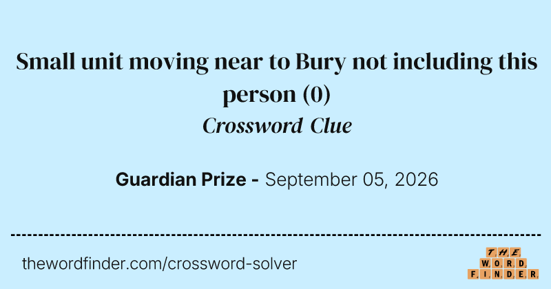 Small unit moving near to Bury not including this person crossword clue image