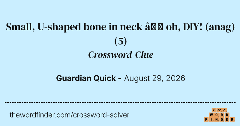 Small, U-shaped bone in neck – oh, DIY! (anag) crossword clue image