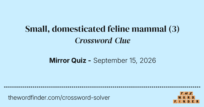 Small, domesticated feline mammal crossword clue image