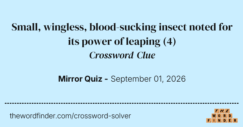 Small, wingless, blood-sucking insect noted for its power of leaping crossword clue image