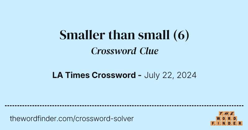Smaller than small crossword clue image