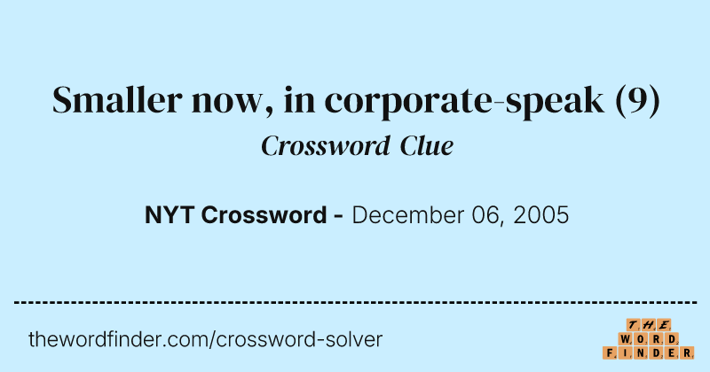 Smaller now, in corporate-speak crossword clue image