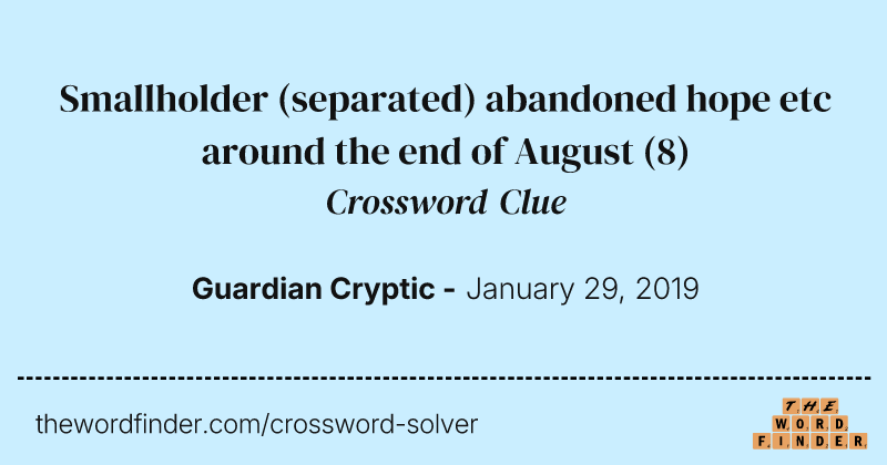 Smallholder (separated) abandoned hope etc around the end of August crossword clue image