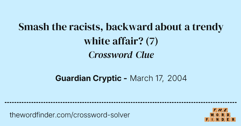 Smash the racists, backward about a trendy white affair? crossword clue image