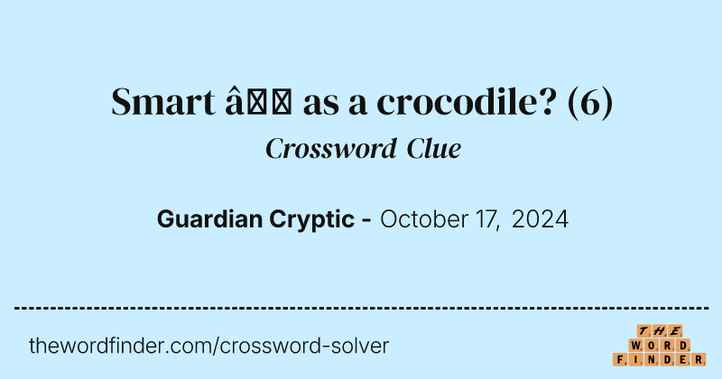Smart – as a crocodile? crossword clue image