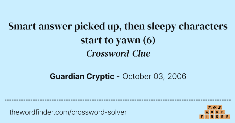 Smart answer picked up, then sleepy characters start to yawn crossword clue image