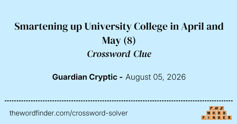 Smartening up University College in April and May crossword clue image