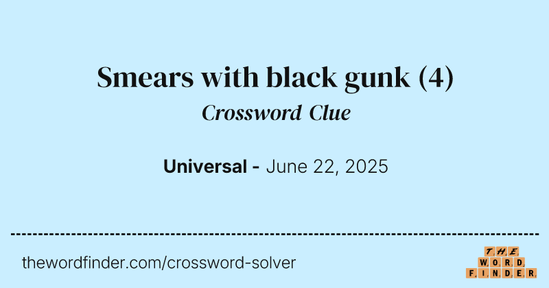 Smears with black gunk crossword clue image