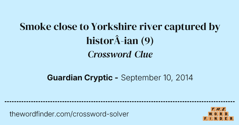 Smoke close to Yorkshire river captured by historian crossword clue image