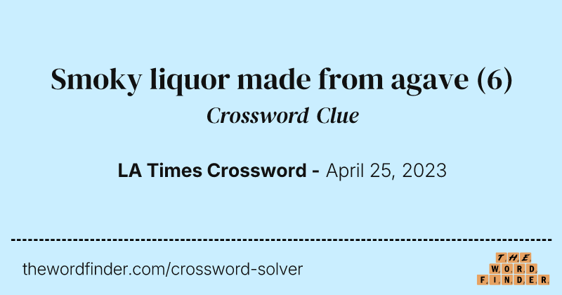 Smoky liquor made from agave crossword clue image