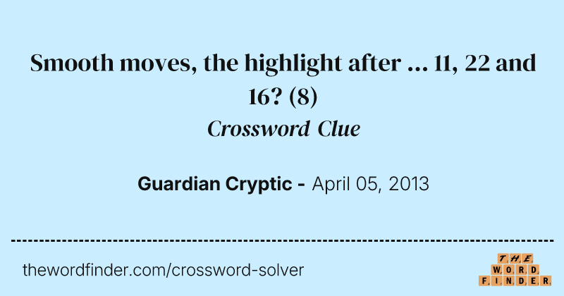 Smooth moves, the highlight after ... 11, 22 and 16? crossword clue image