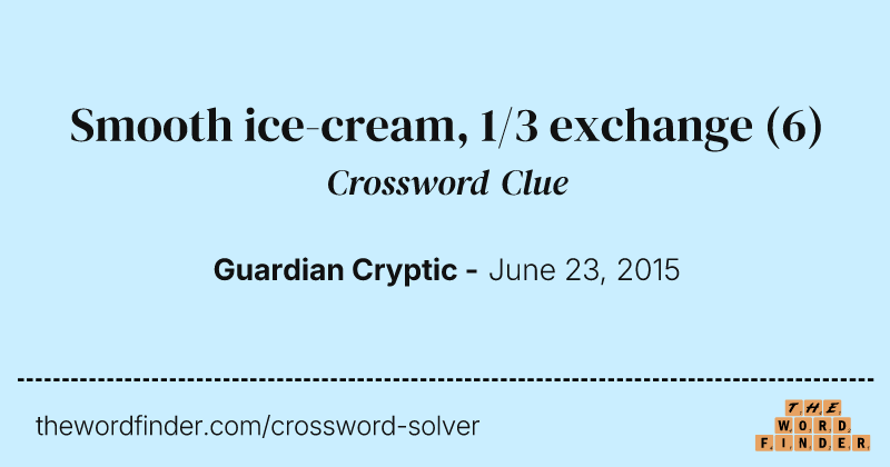 Smooth ice-cream, 1/3 exchange crossword clue image