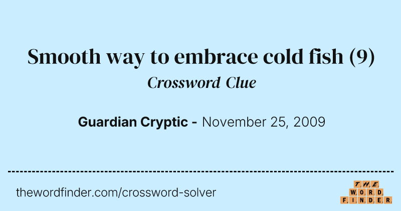 Smooth way to embrace cold fish crossword clue image