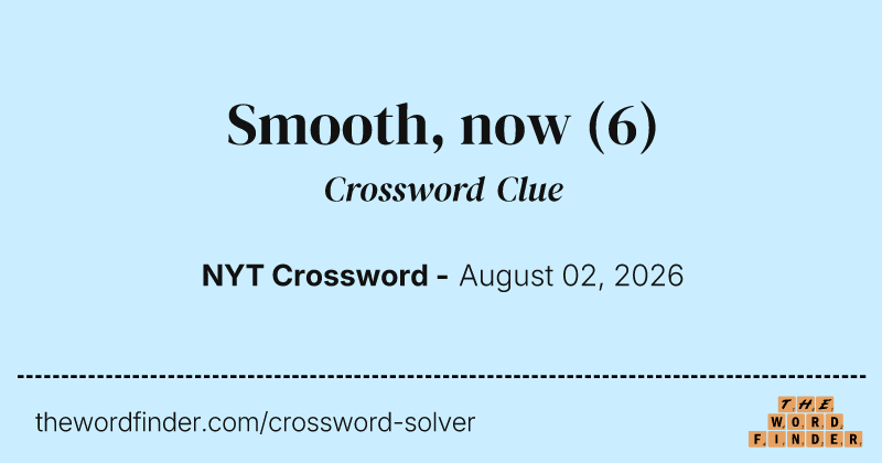 Smooth, now crossword clue image