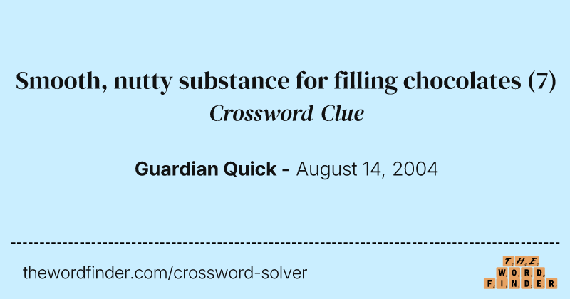 Smooth, nutty substance for filling chocolates crossword clue image