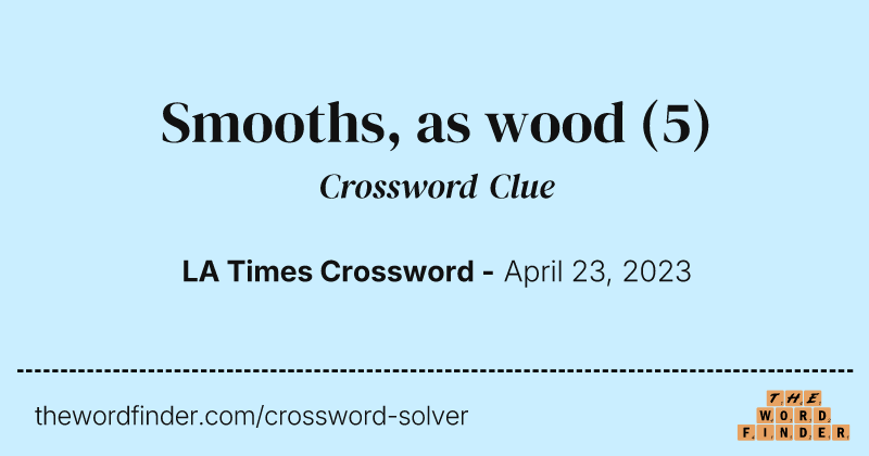 Smooths, as wood crossword clue image
