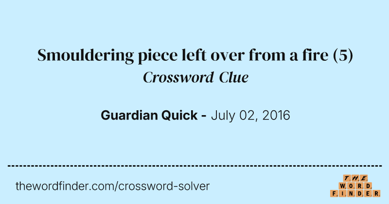 Smouldering piece left over from a fire crossword clue image
