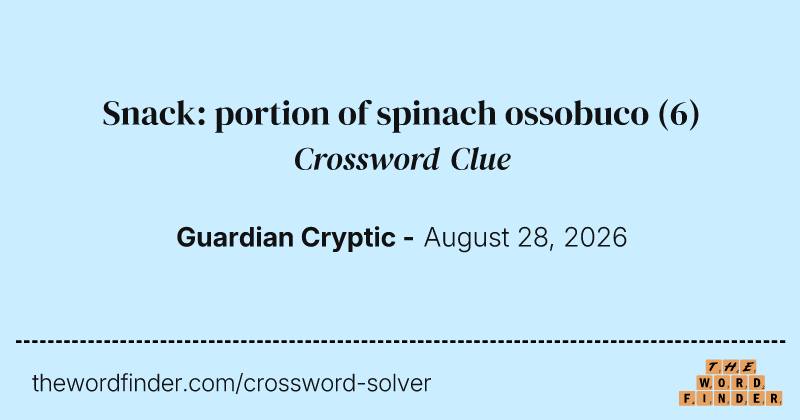 Snack: portion of spinach ossobuco crossword clue image