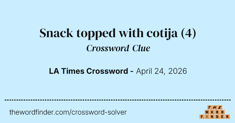 Snack topped with cotija crossword clue image