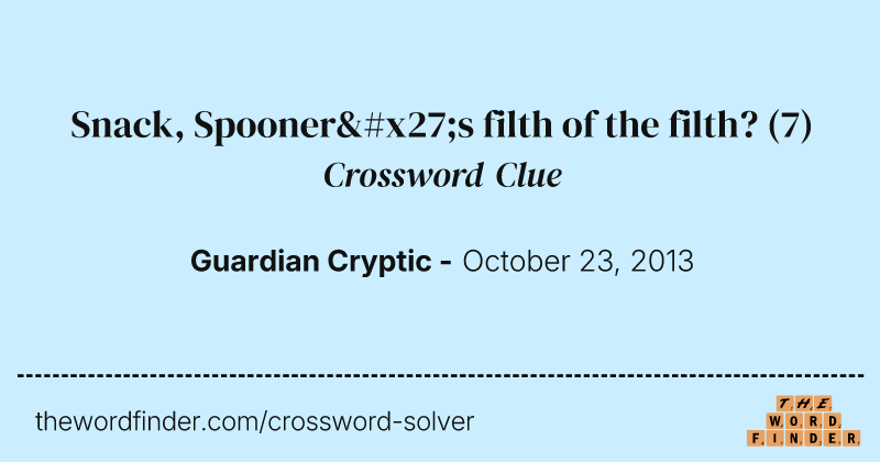 Snack, Spooner's filth of the filth? crossword clue image