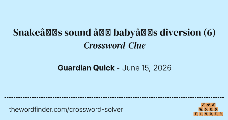 Snake’s sound – baby’s diversion crossword clue image