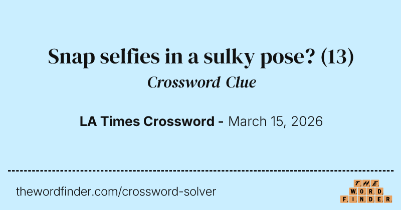 Snap selfies in a sulky pose? crossword clue image