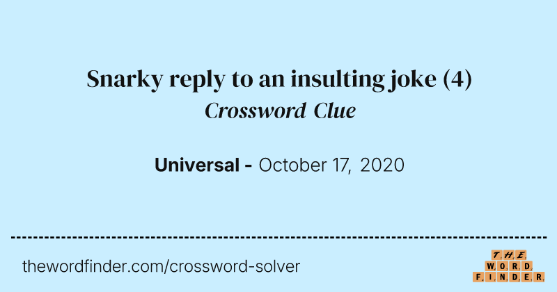 Snarky reply to an insulting joke crossword clue image