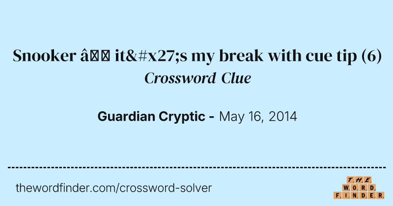 Snooker — it's my break with cue tip crossword clue image