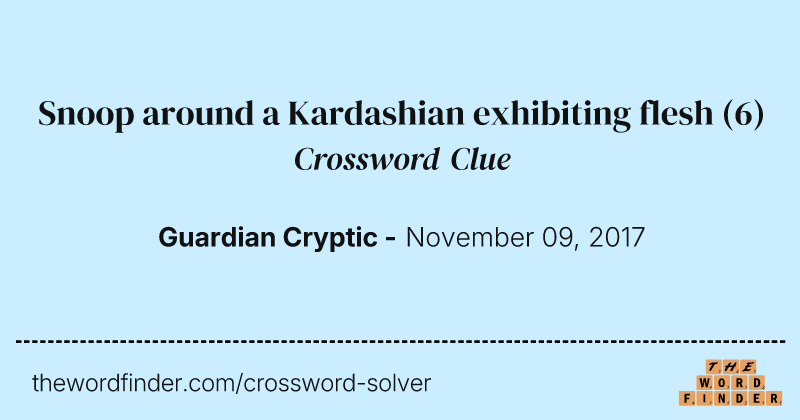 Snoop around a Kardashian exhibiting flesh crossword clue image