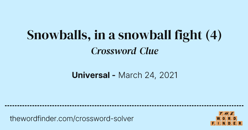 Snowballs, in a snowball fight crossword clue image