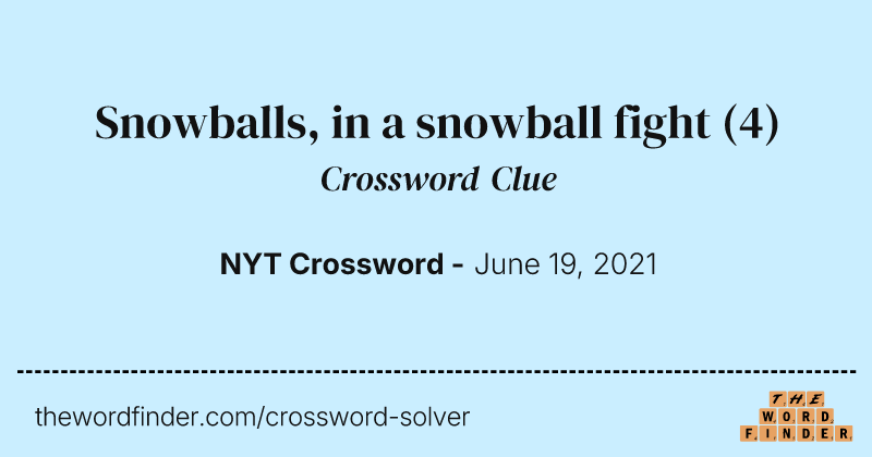 Snowballs, in a snowball fight crossword clue image