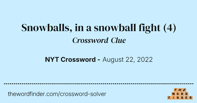 Snowballs, in a snowball fight crossword clue image
