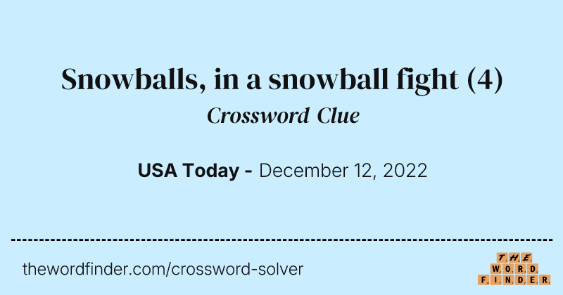 Snowballs, in a snowball fight crossword clue image