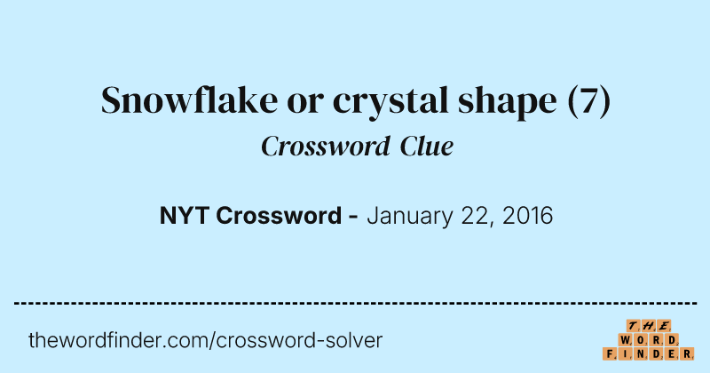 Snowflake or crystal shape crossword clue image