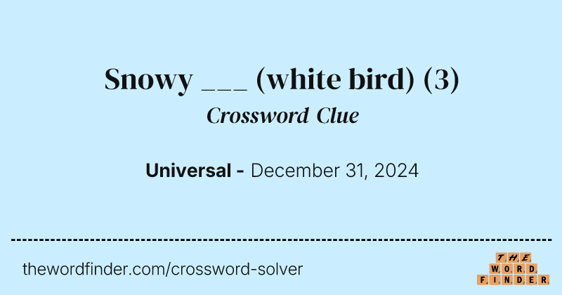 Snowy ___ (white bird) crossword clue image