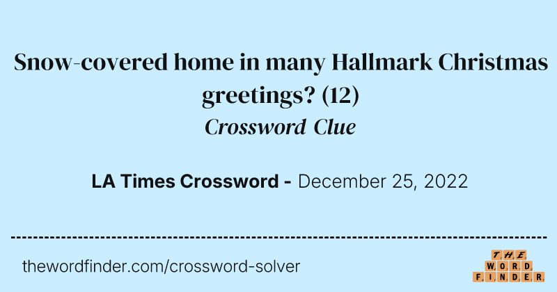 Snow-covered home in many Hallmark Christmas greetings? crossword clue image