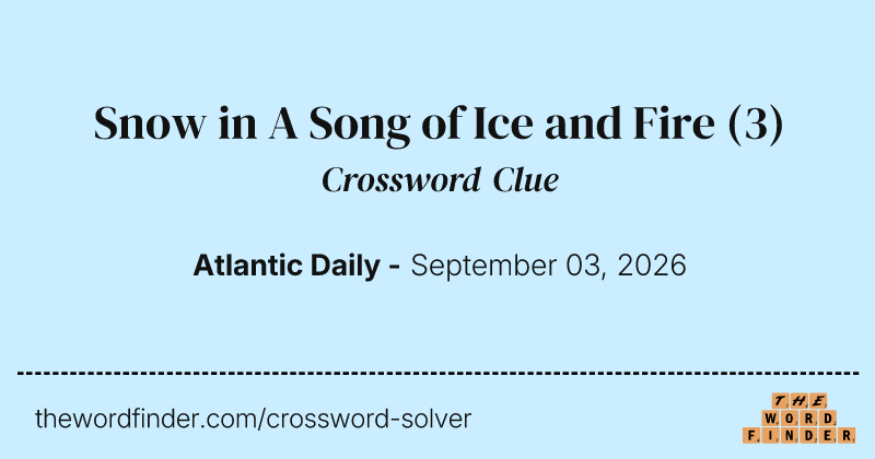 Snow in A Song of Ice and Fire crossword clue image