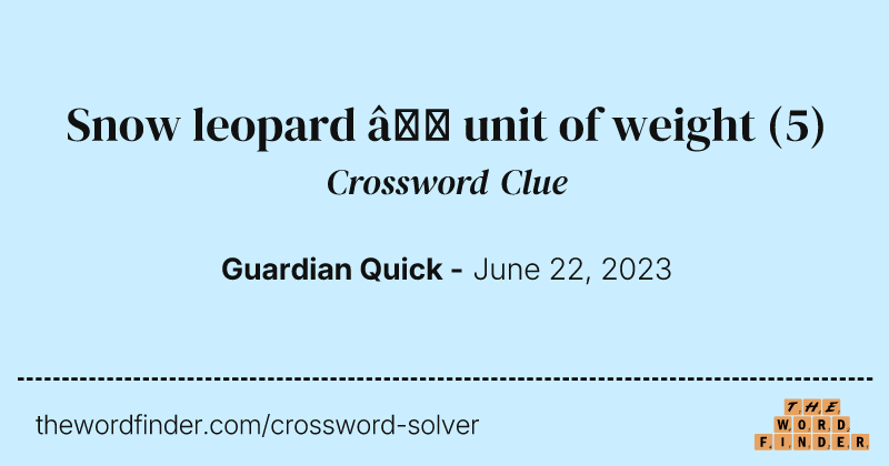 Snow leopard — unit of weight crossword clue image