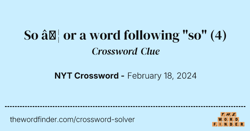 So … or a word following "so" crossword clue image