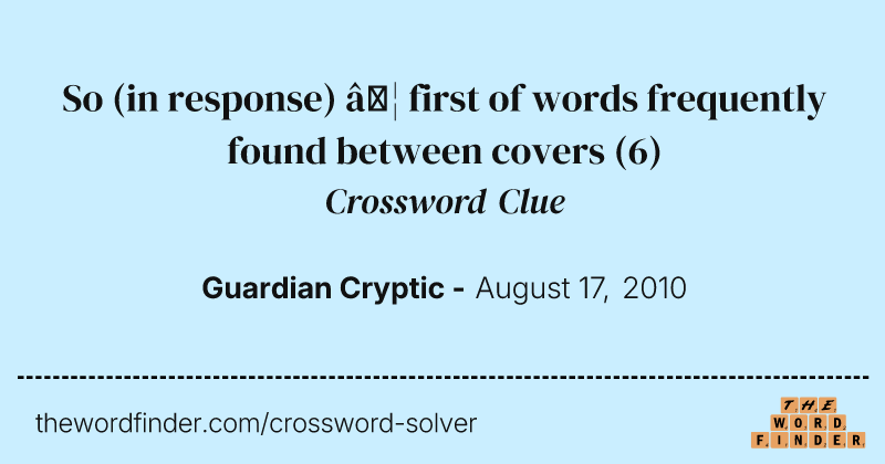 So (in response) … first of words frequently found between covers crossword clue image
