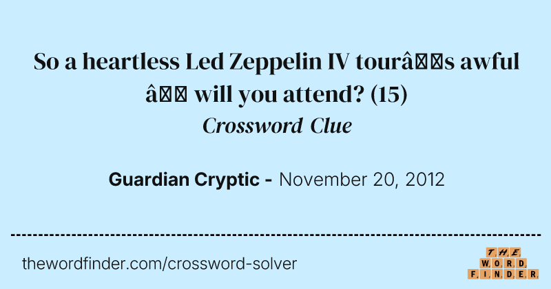 So a heartless Led Zeppelin IV tour’s awful — will you attend? crossword clue image