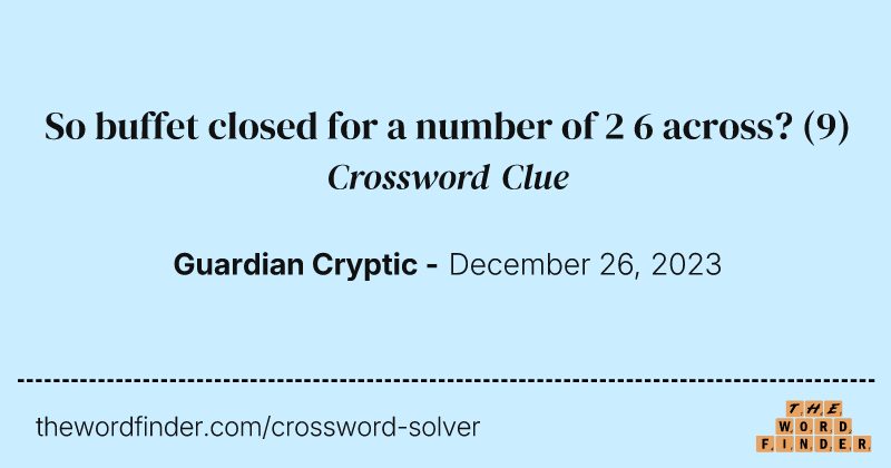 So buffet closed for a number of 2 6 across? crossword clue image