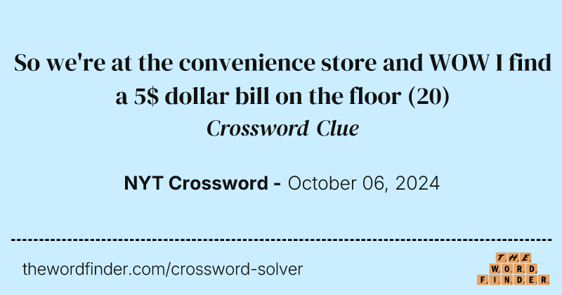 So we're at the convenience store and WOW I find a 5$ dollar bill on the floor crossword clue image