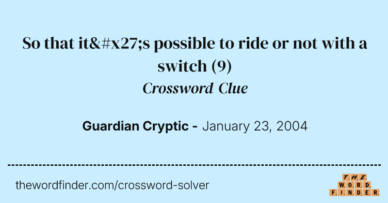 So that it's possible to ride or not with a switch crossword clue image