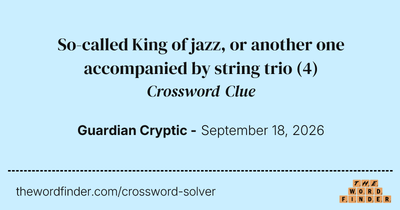 So-called King of jazz, or another one accompanied by string trio crossword clue image