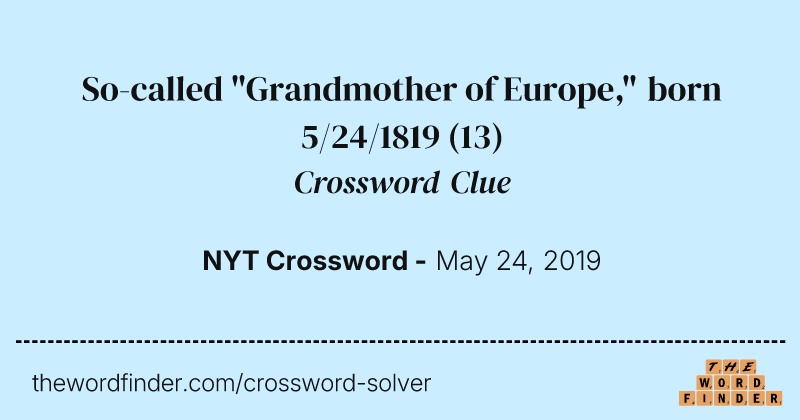 So-called "Grandmother of Europe," born 5/24/1819 crossword clue image