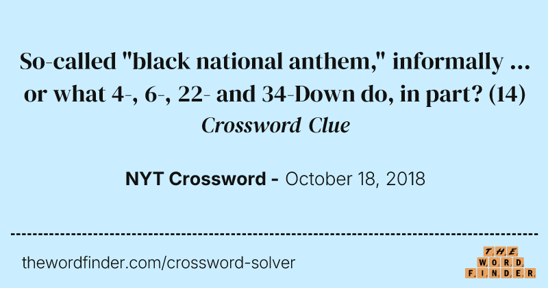 So-called "black national anthem," informally ... or what 4-, 6-, 22- and 34-Down do, in part? crossword clue image