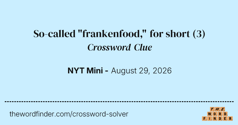 So-called "frankenfood," for short crossword clue image