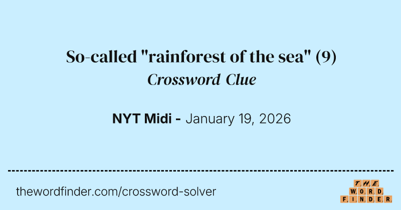 So-called "rainforest of the sea" crossword clue image